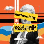 Why Authenticity Is Key to Successful Social Media Marketing