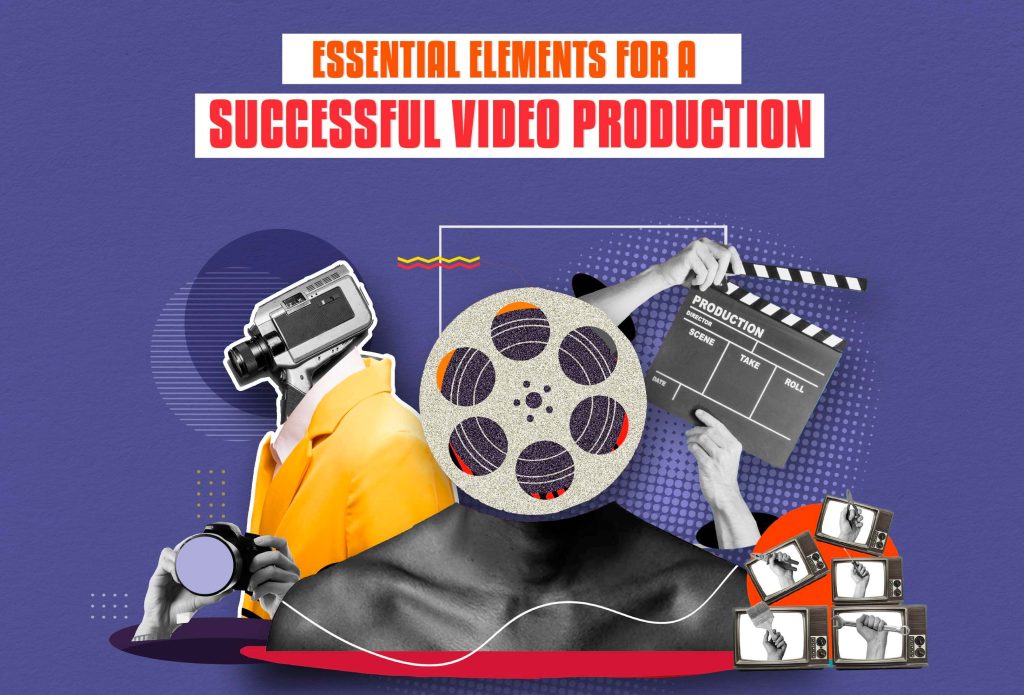 Essential Elements Of A Successful Video Production