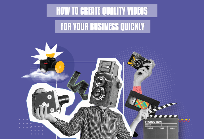 How to Create Quality Videos For Your Business Quickly